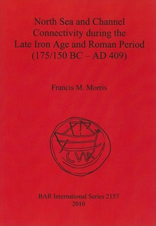 Buch North Sea and Channel Connectivity during the Late Iron Age and Roman Period (175/150 BC-AD 409) Francis M. Morris