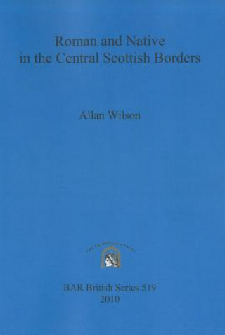 Carte Roman and Native in the Central Scottish Borders Allan Wilson