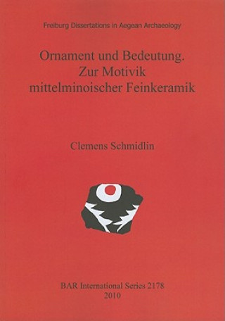 Kniha Ornament und Bedeutung. Zur Motivik mittelminoischer Feinkeramik Clemens Schmidlin