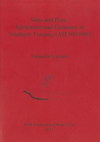 Carte Sites and Pots: Settlement and Economy in Southern Tuscany (AD 300-900) Emanuele Vaccaro