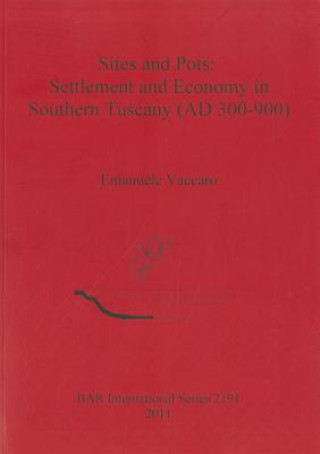 Książka Sites and Pots: Settlement and Economy in Southern Tuscany (AD 300-900) Emanuele Vaccaro