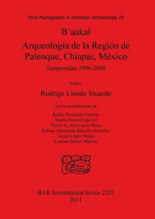 Książka B'aakal: Arqueologia de la Region de Palenque Chiapas Mexico Rodrigo Liendo Stuardo