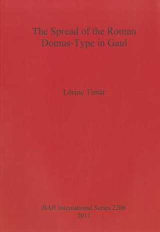 Kniha Spread of the Roman Domus-Type in Gaul Lorinc Timar