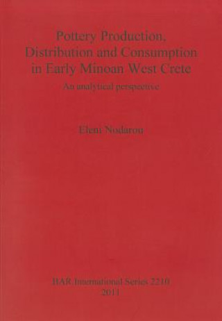 Książka Pottery Production Distribution and Consumption in Early Minoan West Crete Eleni Nodarou