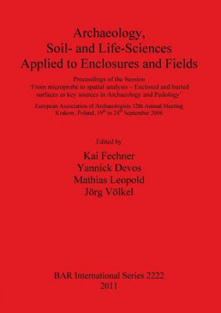 Книга Archaeology Soil- and Life-Sciences Applied to Enclosures and Fields Kai Fechner