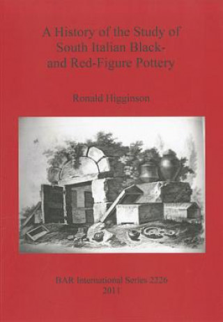 Kniha History of the Study of South Italian Black- and Red-Figure  Pottery Ronald Higginson