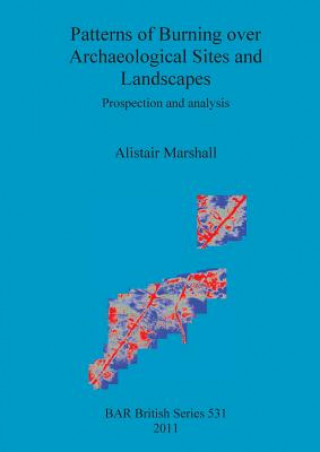 Carte Patterns of burning over archaeological sites and landscapes Alistair Marshall