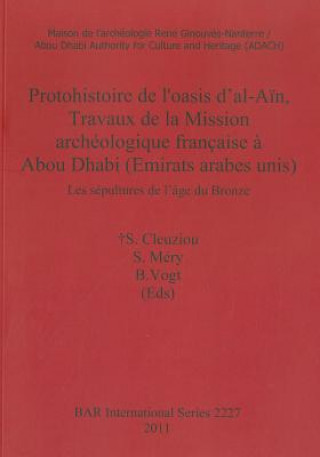 Kniha Protohistoire de l'oasis d'al-Ain Travaux de la Mission archeologique francaise a Abou Dhabi (Emirats arabes unis) S. Cleuziou