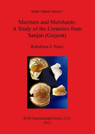 Carte Mariners and Merchants: A Study of the Ceramics from Sanjan (Gujarat) Rukshana J. Nanji