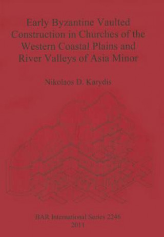 Carte Early Byzantine Vaulted Construction in Churches of the Western Coastal Plains and River Valleys of Asia Minor Nikolaos D. Karydis