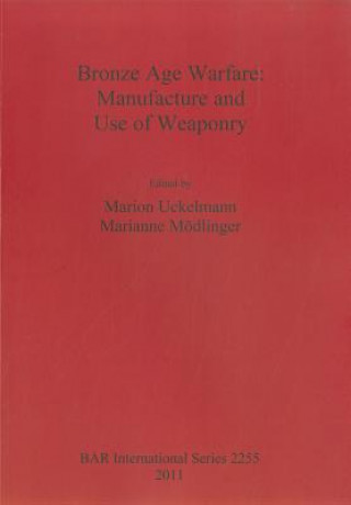 Livre Bronze Age Warfare: Manufacture and Use of Weaponry Marion Uckelmann