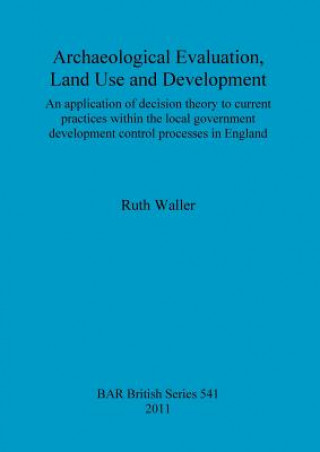 Knjiga Archaeological evaluation, land use and development Ruth Waller