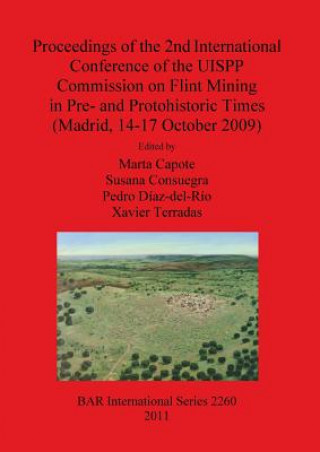 Könyv Proceedings of the 2nd International Conference of the UISPP Commission on Flint Mining in Pre- and Protohistoric Times (Madrid 14-17 October 2009) Marta Capote