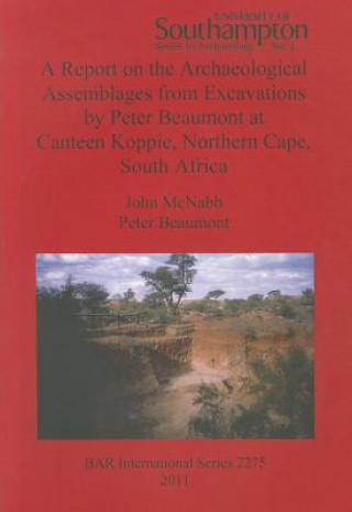 Knjiga Report on the Archaeological Assemblages from Excavations by Peter Beaumont at Canteen Koppie, Northern Cape, South Africa John McNabb