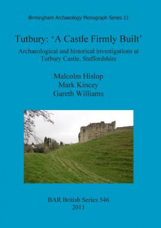 Kniha Tutbury: 'A Castle Firmly Built' Malcolm Hislop