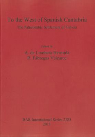 Carte To the West of Spanish Cantabria: the Palaeolithic Settlement of Galicia A. De Lombera Hermida