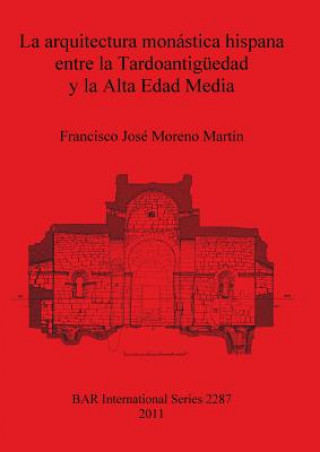 Carte arquitectura monastica hispana entre la Tardoantiguedad y la Alta Edad Media Francisco Josae Moreno Martain