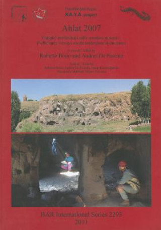 Книга Ahlat 2007: Indagini preliminari sulle strutture rupestri / Preliminary surveys on the underground structures Roberto Bixio