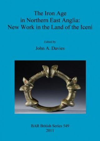 Livre Iron Age in Northern East Anglia: New Work in the Land of the Iceni John A. Davies