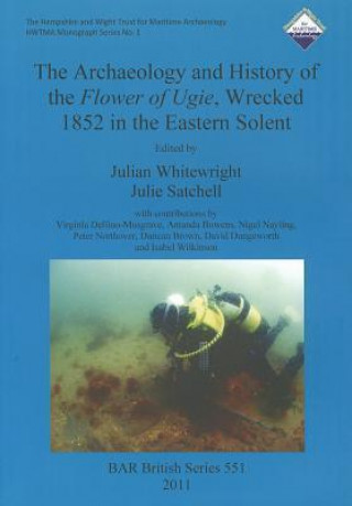 Kniha Archaeology and History of the Flower of Ugie, Wrecked 1852 in the Eastern Solent Julie Satchell