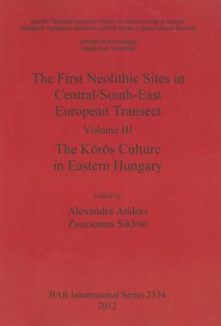 Kniha First Neolithic Sites in Central/South-East European Transect Alexandra Anders