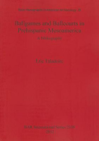 Carte Ballgames and Ballcourts in Prehispanic Mesoamerica: A bibliography Eric Taladoire