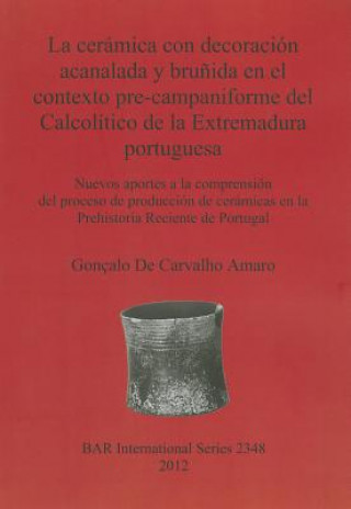 Carte Ceramica Con Decoracion Acanalada Y Brunida En El Contexto Pre-campaniforme Del Calcolitico De La Extremadura Portuguesa Gonocalo De Carvalho Amaro