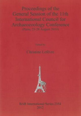 Carte Proceedings of the General Session of the 11th International Council for Archaeozoology Conference (Paris 23-28 August 2010) International Council for Archaeozoology