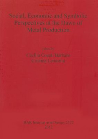 Könyv Social Economic and Symbolic Perspectives at the Dawn of Metal Production Cecilia Conati Barbaro