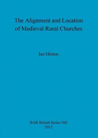 Könyv Alignment and Location of Medieval Rural Churches Ian Hinton