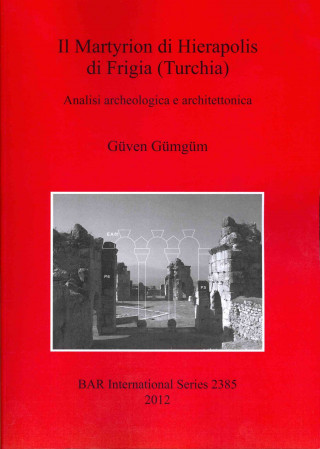 Kniha Il Martyrion di Hierapolis di Phrigia (Turchia) Analisi archeologica e architettonica Guven Gumgum