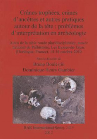 Buch Cranes trophees cranes d'ancetres et autres pratiques autour de la tete : problemes d'interpretation en archeologie Bruno Boulestin