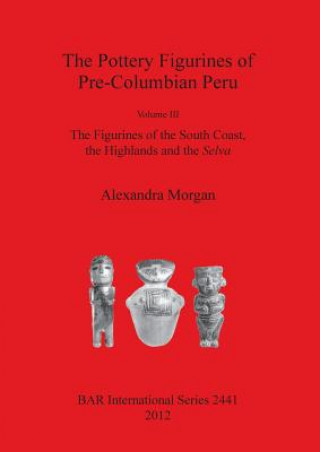 Könyv Pottery Figurines of Pre-Columbian Peru Alexandra Morgan