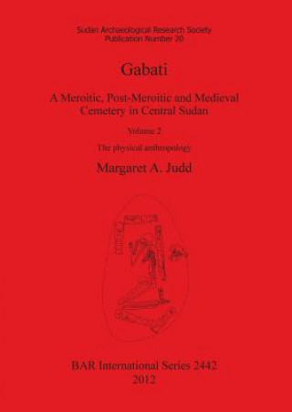Könyv Gabati. A Meroitic post-Meroitic and Medieval Cemetery in Central Sudan Margaret Judd