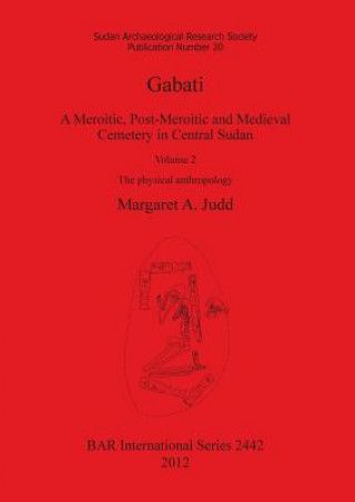 Książka Gabati. A Meroitic post-Meroitic and Medieval Cemetery in Central Sudan Margaret Judd