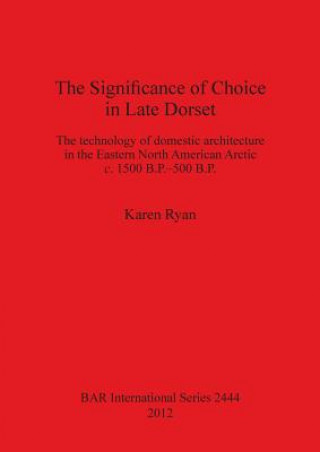 Carte Significance of Choice in Late Dorset Karen Ryan
