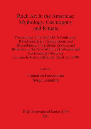 Carte Rock Art in the Americas: Mythology Cosmogony and Rituals Francoise Fauconnier