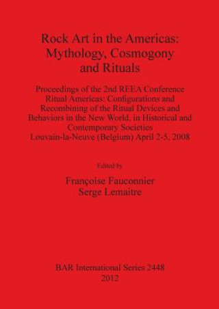 Knjiga Rock Art in the Americas: Mythology Cosmogony and Rituals Francoise Fauconnier