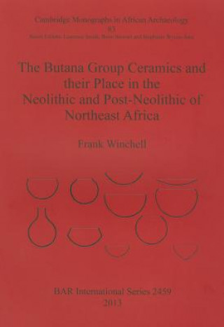 Carte Butana Group Ceramics and Their Place in the Neolithic and Post-Neolithic of Northeast Africa Frank Winchell