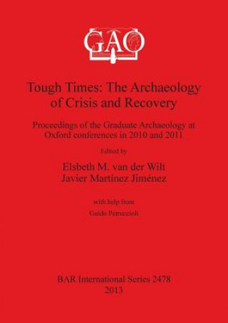Carte Tough Times: The Archaeology of Crisis and Recovery Javier Martinez Jimenez