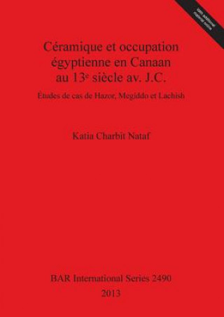 Книга Ceramique et occupation egyptienne en Canaan au 13e siecle av. J.C. Katia Charbit Nataf