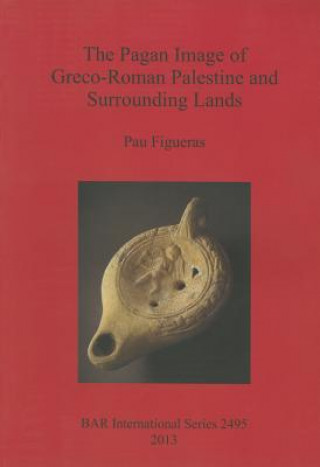 Könyv Pagan Image of Greco-Roman Palestine and Surrounding Lands Pau Figueras