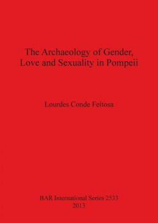 Kniha Archaeology of Gender Love and Sexuality in Pompeii Lourdes Conde Feitosa