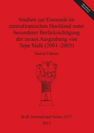 Kniha Studien zur Eisenzeit im zentraliranischen Hochland unter besonderer Berucksichtigung der neuen Ausgrabung von Tepe Sialk (2001-05) Hamid Fahimi