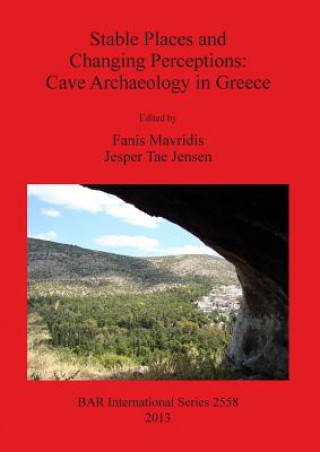 Книга Stable Places and Changing Perceptions: Cave Archaeology in Greece Fanis Mavridis