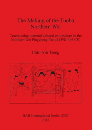 Kniha Making of the Tuoba Northern Wei Chin-Yin Tseng