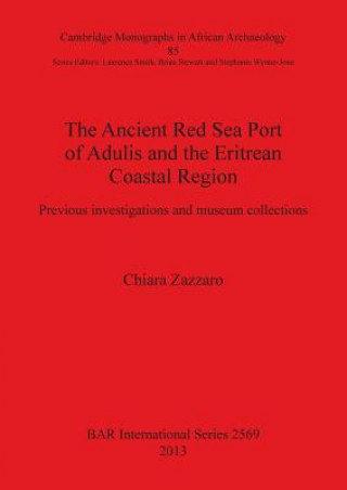 Kniha Ancient Red Sea Port of Adulis and the Eritrean Coastal Region Chiara Zazzaro