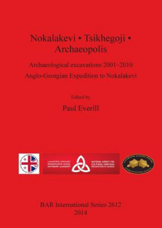 Carte Nokalakevi . Tsikhegoji . Archaeopolis Archaeological excavations 2001-2010: Anglo-Georgian Expedition to Nokalakevi Paul Everill