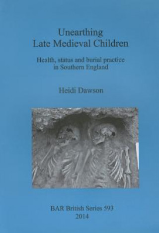 Kniha Unearthing Late Medieval Children Heidi Dawson