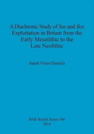 Libro Diachronic Study of Sus and Bos Exploitation in Britain from the Early Mesolithic to the Late Neolithic Sarah Viner-Daniels